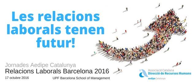 Relacions Laborals Barcelona 2016: Les relacions laborals tenen futur 17/10/2016