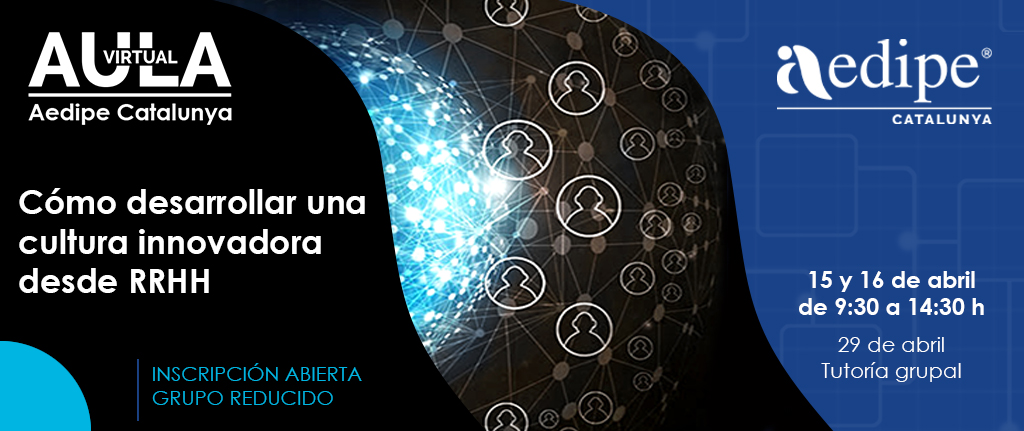 Aula Virtual Com desenvolupar una cultura innovadora des de RH. 15/04 i 16/04. Reserva la teva plaça