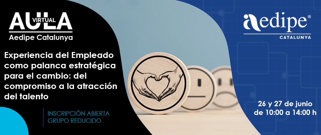 Aula Virtual Experiència de l’Empleat com a palanca estratègica per al canvi: del compromís a l’atracció del talent. 26/06 i 27/06. Reserva la teva plaça