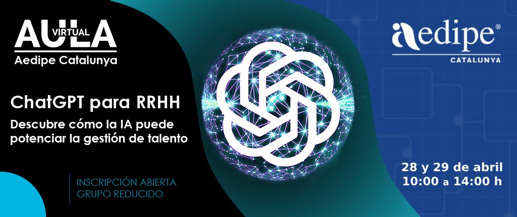 Aula Virtual ChatGPT per a RH. Descobreix com la IA pot potenciar la gestió de talent. 28/04 i 29/04. Sol·licita la teva plaça
