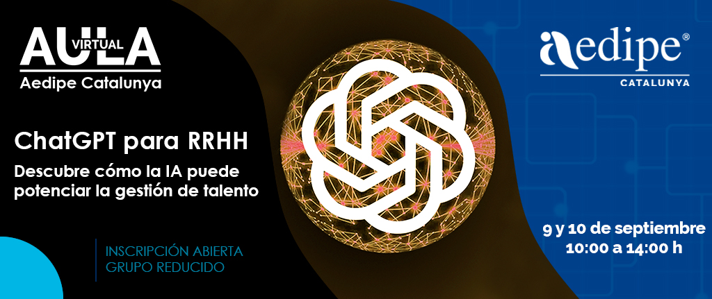 Aula Virtual ChatGPT per a RH. Descobreix com la IA pot potenciar la gestió de talent. 09/09 i 10/09. Sol·licita la teva plaça